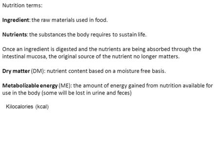 Nutrition terms: Ingredient: the raw materials used in food. Nutrients: the substances the body requires to sustain life. Once an ingredient is digested.