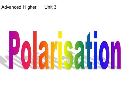 Advanced Higher Unit 3. An electromagnetic waves The wave is plane polarised, or linearly polarised. The electric field strength is in one direction only.