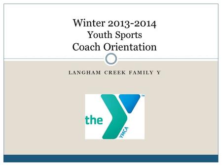 LANGHAM CREEK FAMILY Y Winter 2013-2014 Youth Sports Coach Orientation.