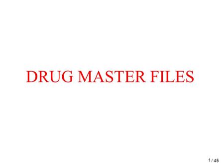 DRUG MASTER FILES / 45.