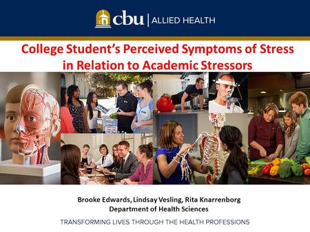 College Student’s Perceived Symptoms of Stress in Relation to Academic Stressors Brooke Edwards, Lindsay Vesling, Rita Knarrenborg Department of Health.