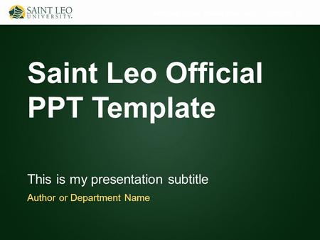 Additional Text as Needed (View Master > Edit Slide 1) Saint Leo Official PPT Template This is my presentation subtitle Author or Department Name.