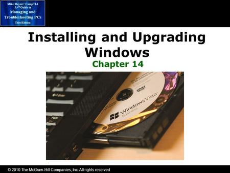 © 2010 The McGraw-Hill Companies, Inc. All rights reserved Mike Meyers’ CompTIA A+ ® Guide to Managing and Troubleshooting PCs Third Edition Installing.