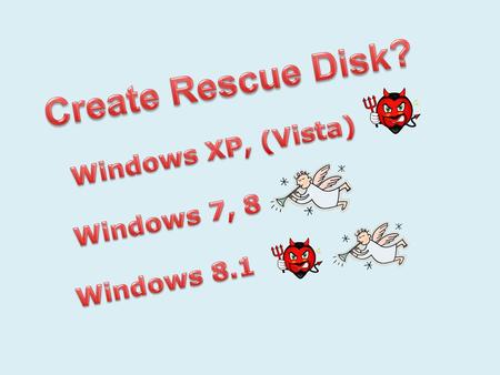 Windows XP, Vista (?), 8.1 The lucky ones have an install disk. Bootable floppy from earlier Windows have limited usefulness.