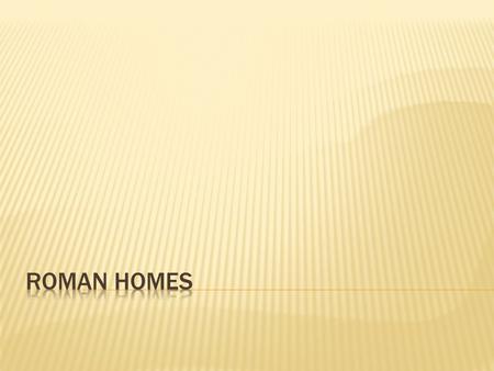  Domus – a house in the city for wealthy Romans  Villa – a country estate for especially rich Romans  Insulae – apartments in the city with regular.