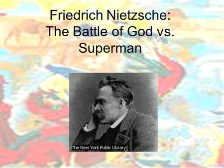 Friedrich Nietzsche: The Battle of God vs. Superman.