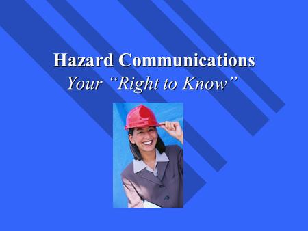 Environmental Health and Safety Hazard Communications Your “Right to Know”