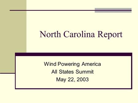 North Carolina Report Wind Powering America All States Summit May 22, 2003.