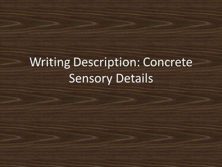 Writing Description: Concrete Sensory Details