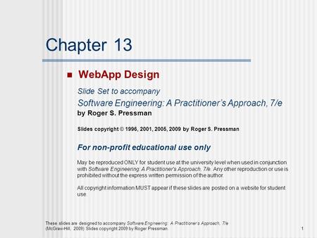 These slides are designed to accompany Software Engineering: A Practitioner’s Approach, 7/e (McGraw-Hill, 2009) Slides copyright 2009 by Roger Pressman.1.