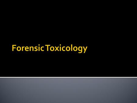  Definition: - the study of the chemical and physical properties of toxic substances and their physiological effect on living organisms  A forensic.