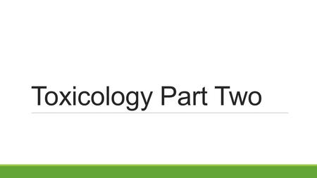 Toxicology Part Two. Collection and Preservation Must ensure the chain of custody is followed. Must ensure proper packaging so contents make it to lab.