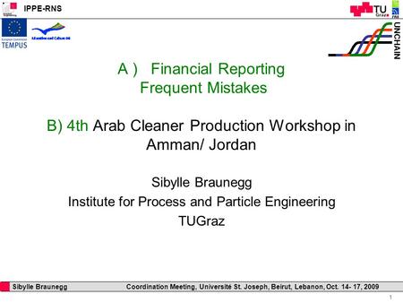 IPPE-RNS 1 Sibylle Braunegg Coordination Meeting, Université St. Joseph, Beirut, Lebanon, Oct. 14- 17, 2009 UNCHAIN A ) Financial Reporting Frequent Mistakes.