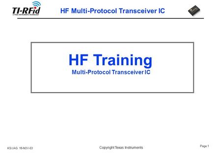 KS/JAG 18-NOV-03 Page 1 HF Multi-Protocol Transceiver IC Copyright Texas Instruments HF Training Multi-Protocol Transceiver IC.