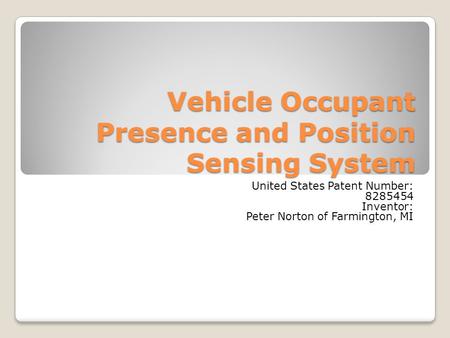 Vehicle Occupant Presence and Position Sensing System United States Patent Number: 8285454 Inventor: Peter Norton of Farmington, MI.