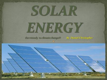 Solar energy is one of the bountiful sources of energy on our planet. It is also one of the most clean source of energy available. It is completely sustainable.