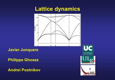 Philippe Ghosez Lattice dynamics Andrei Postnikov Javier Junquera.