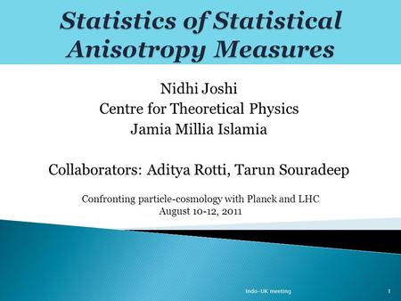 Nidhi Joshi Centre for Theoretical Physics Jamia Millia Islamia Collaborators: Aditya Rotti, Tarun Souradeep Confronting particle-cosmology with Planck.