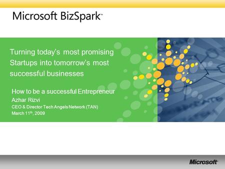 Turning today’s most promising Startups into tomorrow’s most successful businesses How to be a successful Entrepreneur Azhar Rizvi CEO & Director Tech.