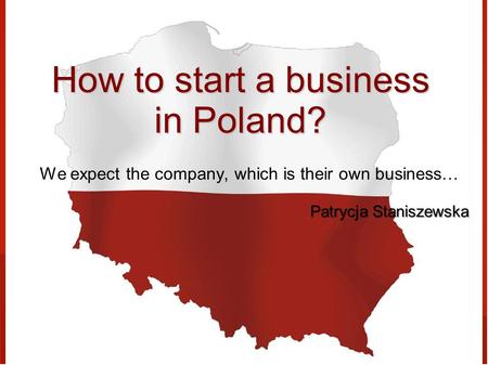 How to start a business in Poland? We expect the company, which is their own business… Patrycja Staniszewska.