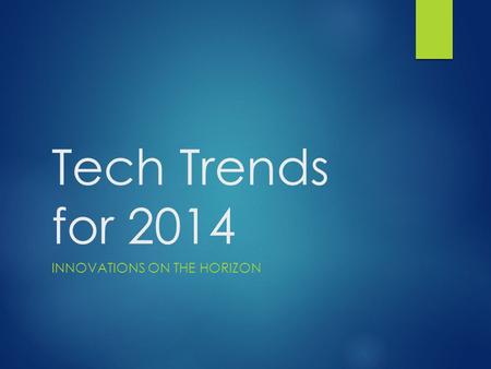 Tech Trends for 2014 INNOVATIONS ON THE HORIZON. Why Emerging Technology? “To remain relevant, libraries must shape the way they deliver their services.