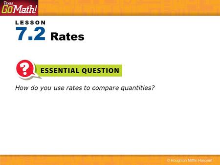 7.2 Rates How do you use rates to compare quantities?