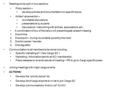 Meetings to be split in two sections: Policy section – develop policies and documentation on specific topics Added value section – roundtable discussions.