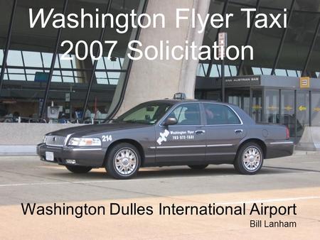 The New Washington Flyer Taxi Washington Flyer Taxi 2007 Solicitation Washington Dulles International Airport Bill Lanham.