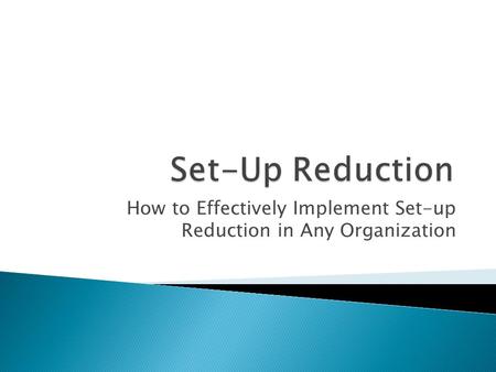 How to Effectively Implement Set-up Reduction in Any Organization.