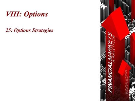 VIII: Options 25: Options Strategies. Chapter 25: Options Strategies © Oltheten & Waspi 2012 Strategies  Shares Options Strategies combine one or more.