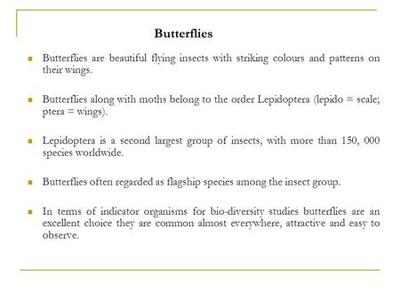 Butterflies Butterflies are beautiful flying insects with striking colours and patterns on their wings. Butterflies along with moths belong to the order.