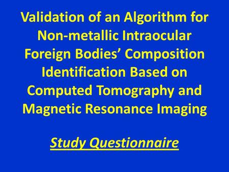 Validation of an Algorithm for Non-metallic Intraocular Foreign Bodies’ Composition Identification Based on Computed Tomography and Magnetic Resonance.