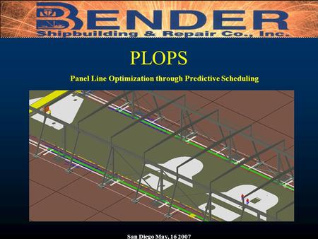 San Diego May, 16 2007 PLOPS Panel Line Optimization through Predictive Scheduling.