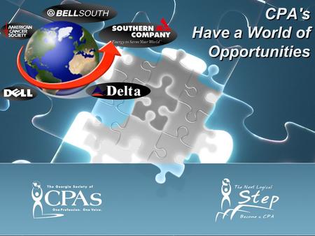 CPA's Have a World of Opportunities. What are CPA’s? CPA’s are Leaders CPA’s are Advisors CPA’s are Educators CPA’s are Managers Respected People in Your.