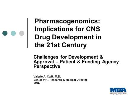 Pharmacogenomics: Implications for CNS Drug Development in the 21st Century Challenges for Development & Approval – Patient & Funding Agency Perspective.