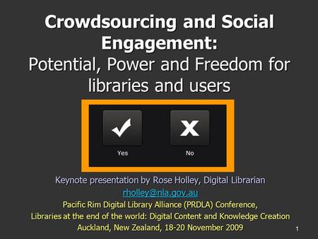 1 Crowdsourcing and Social Engagement: Potential, Power and Freedom for libraries and users Keynote presentation by Rose Holley, Digital Librarian