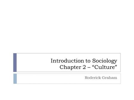 Introduction to Sociology Chapter 2 – “Culture”