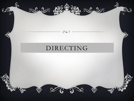 DIRECTING. A theatre director has responsibility for the overall practical and creative interpretation of a dramatic script or musical score, taking into.