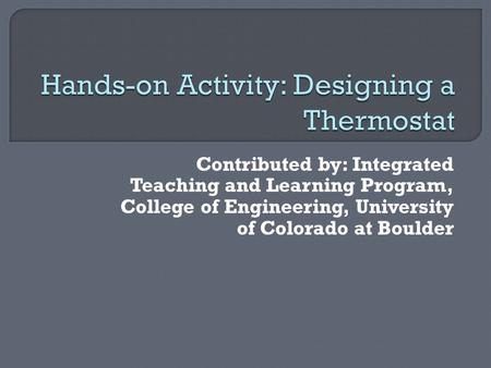 Contributed by: Integrated Teaching and Learning Program, College of Engineering, University of Colorado at Boulder.