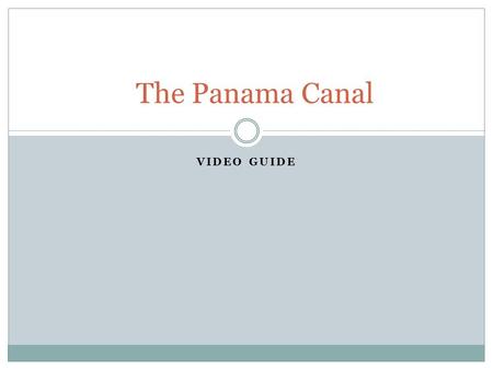 VIDEO GUIDE The Panama Canal. 1. The Panama Canal was the most important engineering project of its time. Involving the largest earth dam ever built and.