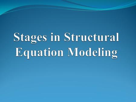 Stages in Structural Equation Modeling