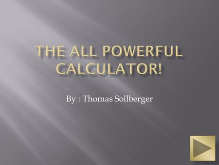 By : Thomas Sollberger. LEARNERS AND ENVIRONMENT OBJECTIVES  8 th and 9 th graders  Math students  Students who need help with using basic calculator.