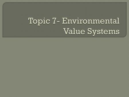  A worldview that shapes the way people perceive and evaluate environmental issues.  Influenced by cultural, economic and soicio-political factors.