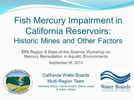 Fish Mercury Impairment in California Reservoirs: Historic Mines and Other Factors EPA Region 9 State-of-the-Science Workshop on Mercury Remediation in.