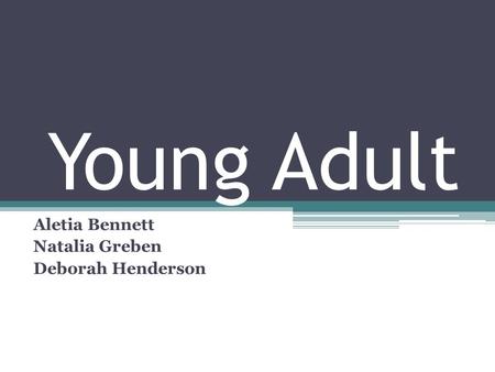 Young Adult Aletia Bennett Natalia Greben Deborah Henderson.