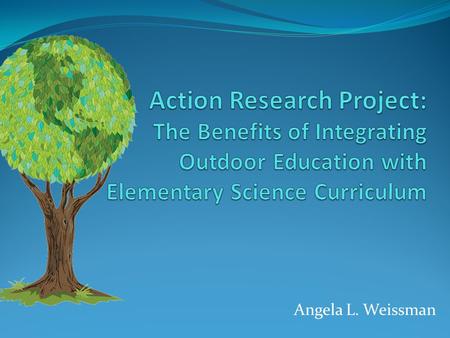 Angela L. Weissman. Introduction “There are some who can live without wild things, and some who cannot.” Aldo Leopold Educator for 13 years in the Denmark.