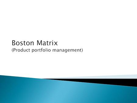  Classify SBU & products ◦ Determine future cash contributions  Positive cashflow (+ve) ◦ Determine future cash requirements  Negative cashflow (-ve)