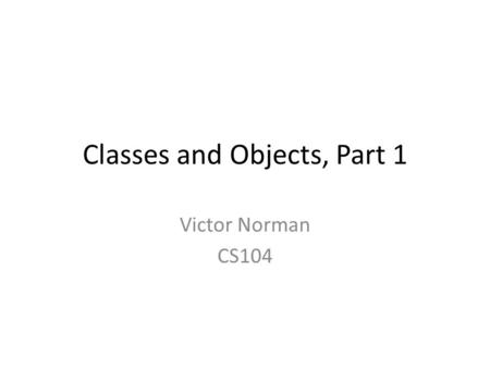 Classes and Objects, Part 1 Victor Norman CS104. Reading Quiz, Q1 A class definition define these two elements. A. attributes and functions B. attributes.