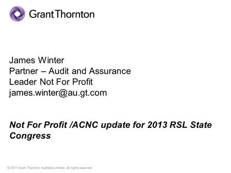 © 2011 Grant Thornton Australia Limited. All rights reserved. James Winter Partner – Audit and Assurance Leader Not For Profit Not.