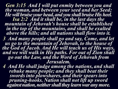 Gen 3:15 And I will put enmity between you and the woman, and between your seed and her Seed; He will bruise your head, and you shall bruise His heel.